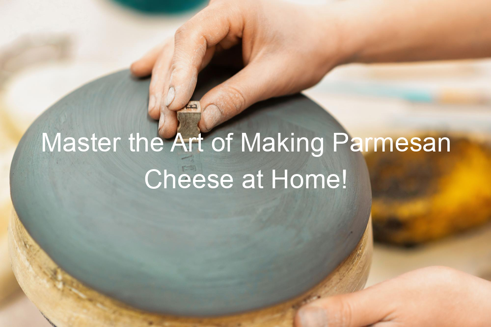 Master the Art of Making Parmesan Cheese at Home!